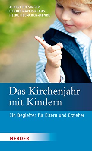 Das Kirchenjahr mit Kindern: Ein Begleiter für Eltern und Erzieher von Herder Verlag GmbH